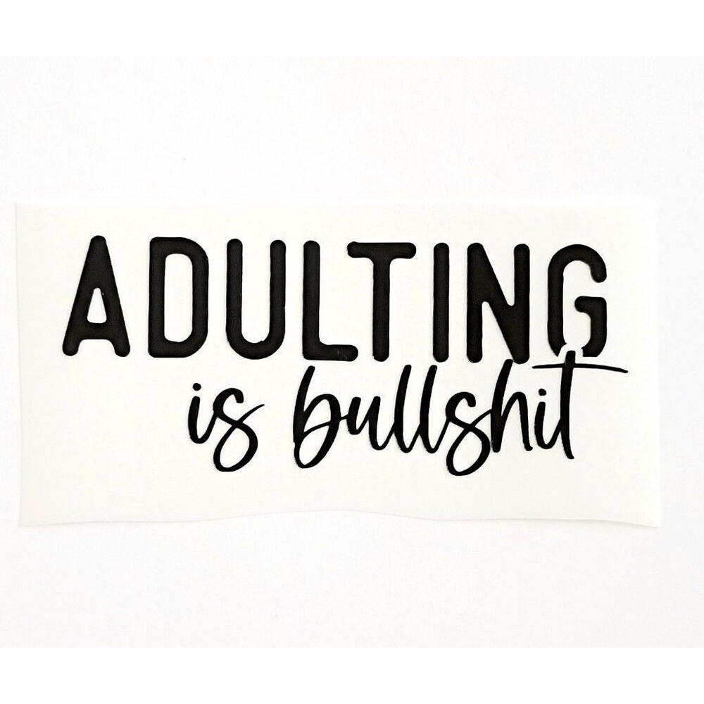 Adulting is BS Vinyl Decal adult humor Quote Sticker Car Window Laptop Decal